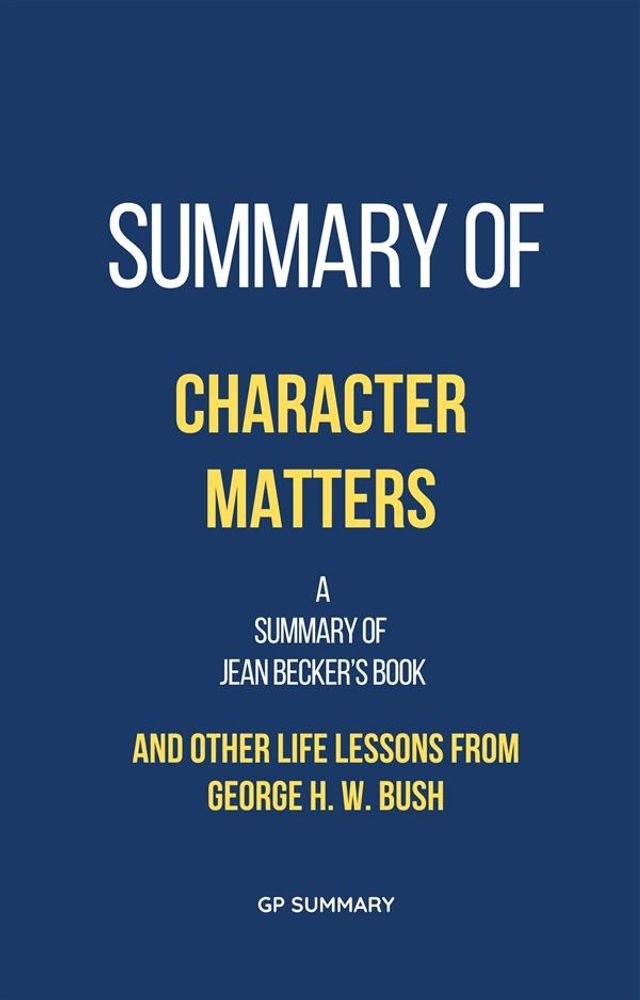  Summary of Character Matters by Jean Becker: And Other Life Lessons from George H. W. Bush(Kobo/電子書)