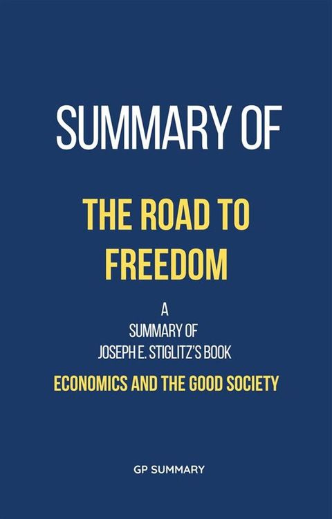 Summary of The Road to Freedom by Joseph E. Stiglitz: Economics and the Good Society(Kobo/電子書)