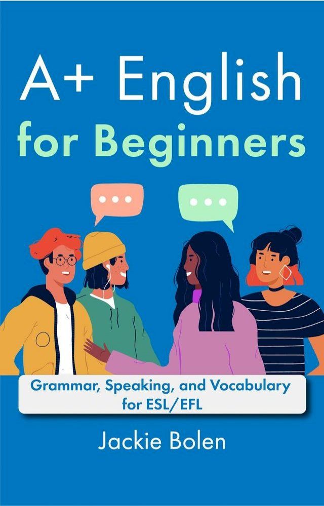  A+ English for Beginners: Grammar, Speaking, and Vocabulary for ESL/EFL(Kobo/電子書)