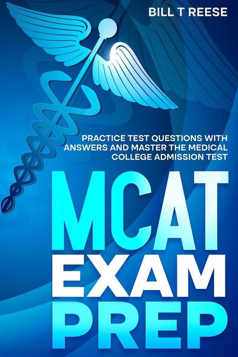 MCAT Exam Prep Practice Test Questions With Answers and Master the Medical College Admission Test(Kobo/電子書)