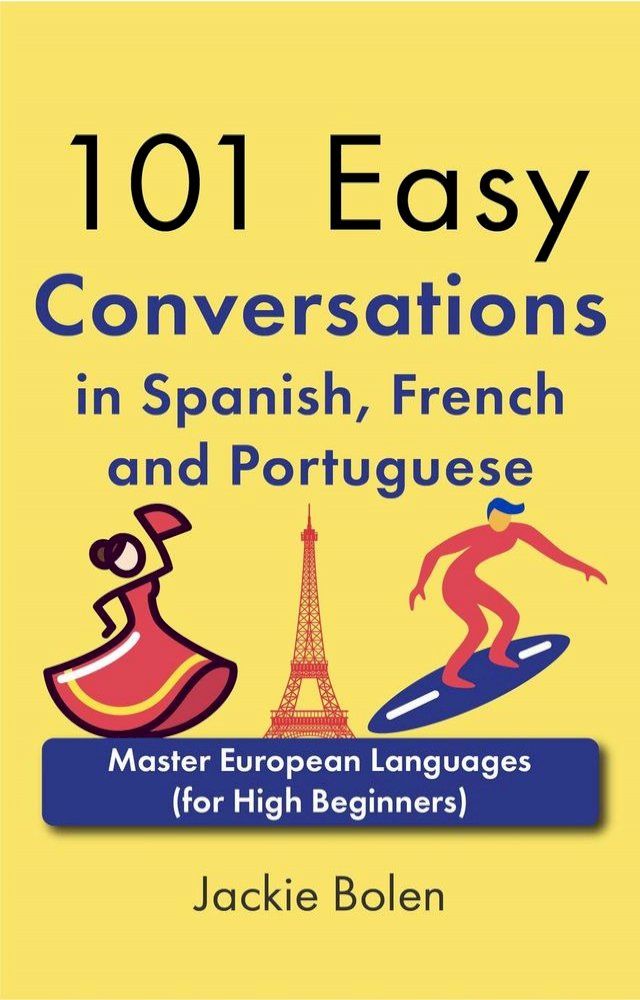  101 Easy Conversations in Spanish, French and Portuguese: Master European Language (for High Beginners)(Kobo/電子書)