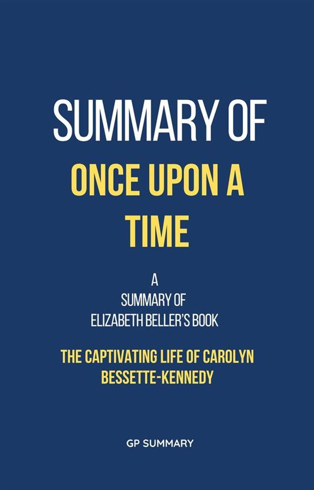  Summary of Once Upon a Time by Elizabeth Beller: The Captivating Life of Carolyn Bessette-Kennedy(Kobo/電子書)