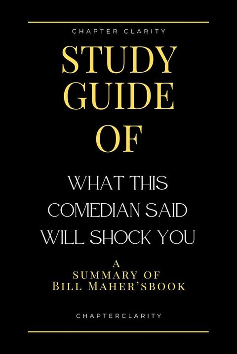 Study Guide of What This Comedian Said Will Shock You by Bill Maher (ChapterClarity)(Kobo/電子書)