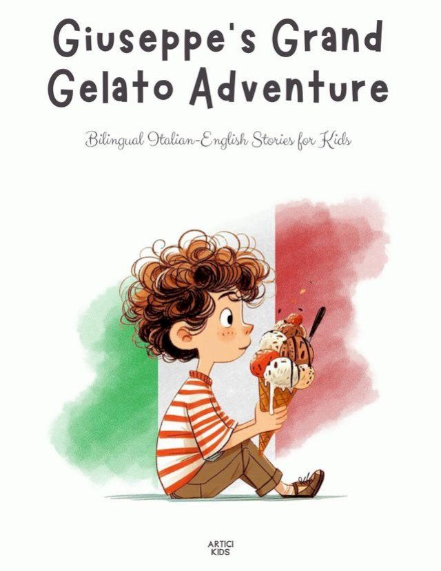  Giuseppe's Grand Gelato Adventure: Bilingual Italian-English Stories for Kids(Kobo/電子書)