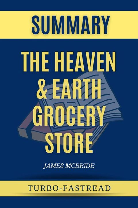 Summary of The Heaven & Earth Grocery Store by James Mcbride - A Comprehensive Summary of the Book(Kobo/電子書)