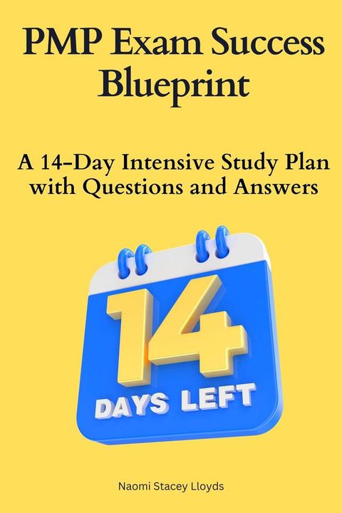 PMP Exam Success Blueprint :A 14-Day Intensive Study Plan with Questions and Answers(Kobo/電子書)