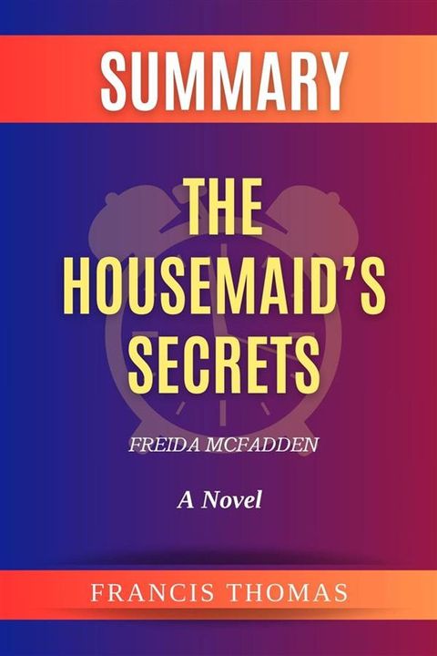 Summary of The Housemaid’s Secrets by Freida McFadden:A Novel(Kobo/電子書)