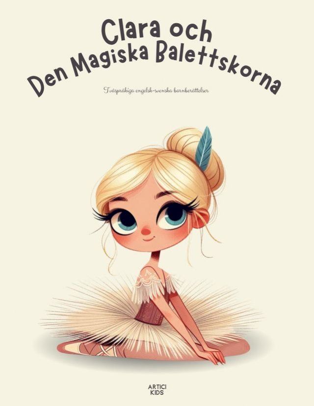  Clara och Den Magiska Balettskorna: Tv&aring;spr&aring;kiga engelsk-svenska barnber&auml;ttelser(Kobo/電子書)