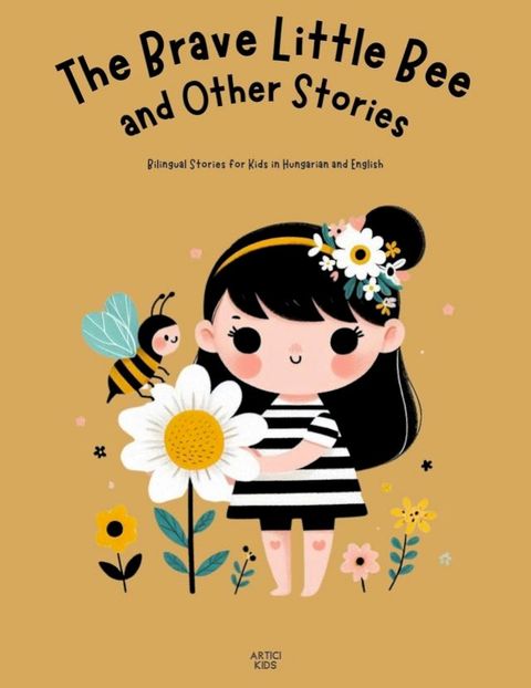 The Brave Little Bee and Other Stories: Bilingual Stories for Kids in Hungarian and English(Kobo/電子書)