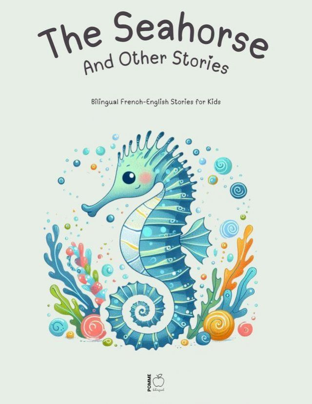  The Seahorse And Other Stories: Bilingual French-English Stories for Kids(Kobo/電子書)