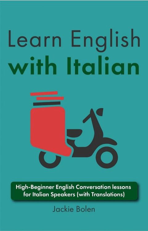 Learn English with Italian: High-Beginner English Conversation lessons for Italian Speakers (with Translations)(Kobo/電子書)