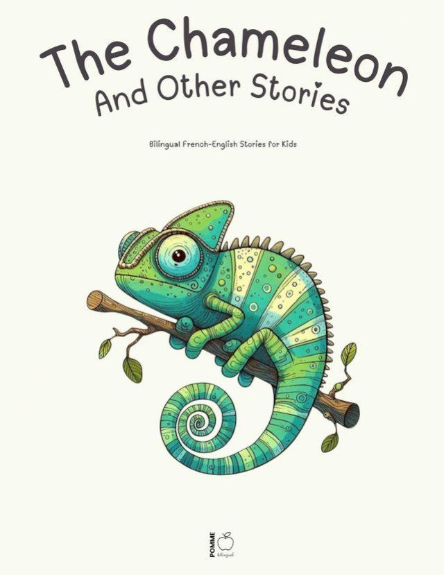  The Chameleon And Other Stories: Bilingual French-English Stories for Kids(Kobo/電子書)