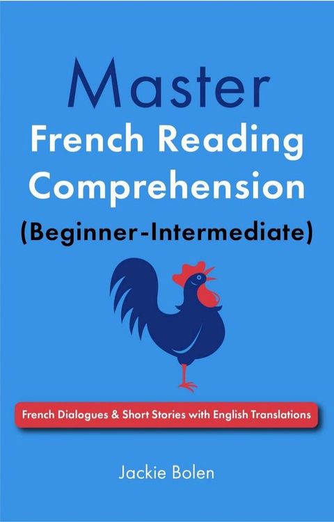 Master French Reading Comprehension (Beginner-Intermediate): French Dialogues & Short Stories with English Translations(Kobo/電子書)