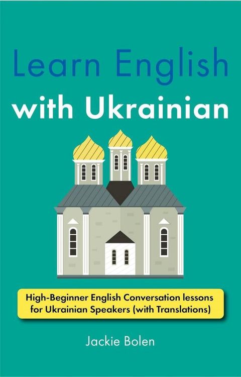 Learn English with Ukrainian: High-Beginner English Conversation lessons for Ukrainian Speakers (with Translations)(Kobo/電子書)