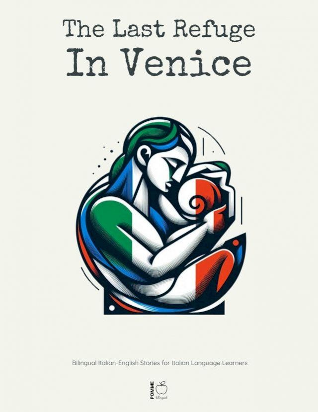  The Last Refuge In Venice: Bilingual Italian-English Stories for Italian Language Learners(Kobo/電子書)