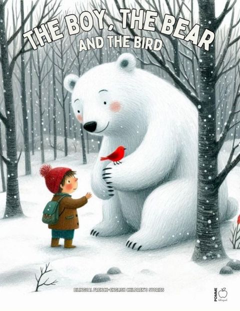 The Boy, the Bear, and the Bird: Bilingual French-English Children’s Stories(Kobo/電子書)