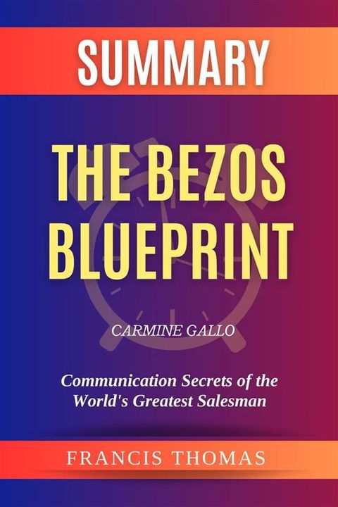 Summary of The Bezos Blueprint by Carmine Gallo:Communication Secrets of the World's Greatest Salesman(Kobo/電子書)