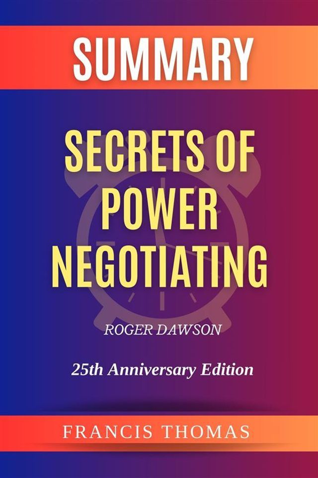  Summary of Secrets of Power Negotiating by Roger Dawson:25th Anniversary Edition(Kobo/電子書)