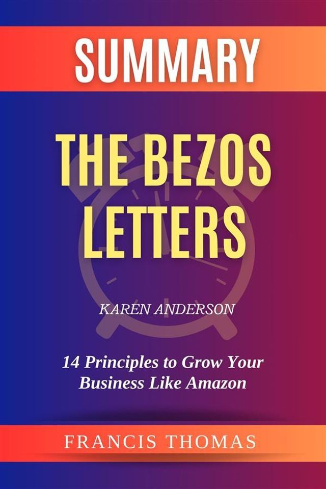  Summary of The Bezos Letters by Karen Anderson:14 Principles to Grow Your Business Like Amazon(Kobo/電子書)