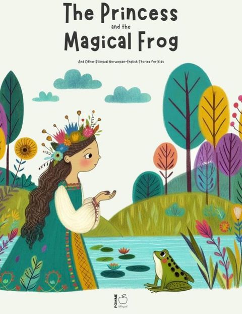 The Princess and the Magical Frog And Other Bilingual Norwegian-English Stories for Kids(Kobo/電子書)