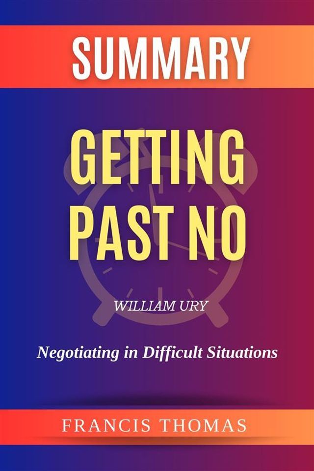  Summary of Getting Past No by William Ury:Negotiating in Difficult Situations(Kobo/電子書)