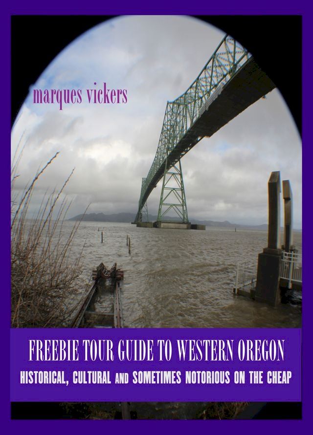  Freebie Travel Guide to Western Oregon: Historical, Cultural and Sometimes Macabre on the Cheap(Kobo/電子書)