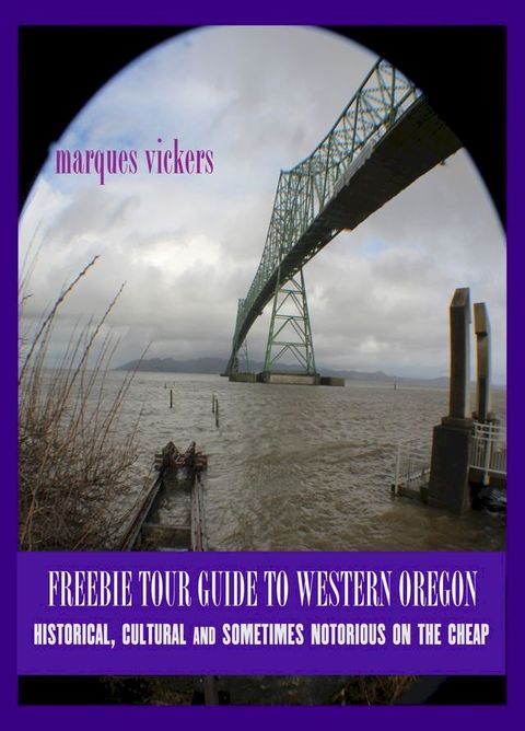 Freebie Travel Guide to Western Oregon: Historical, Cultural and Sometimes Macabre on the Cheap(Kobo/電子書)