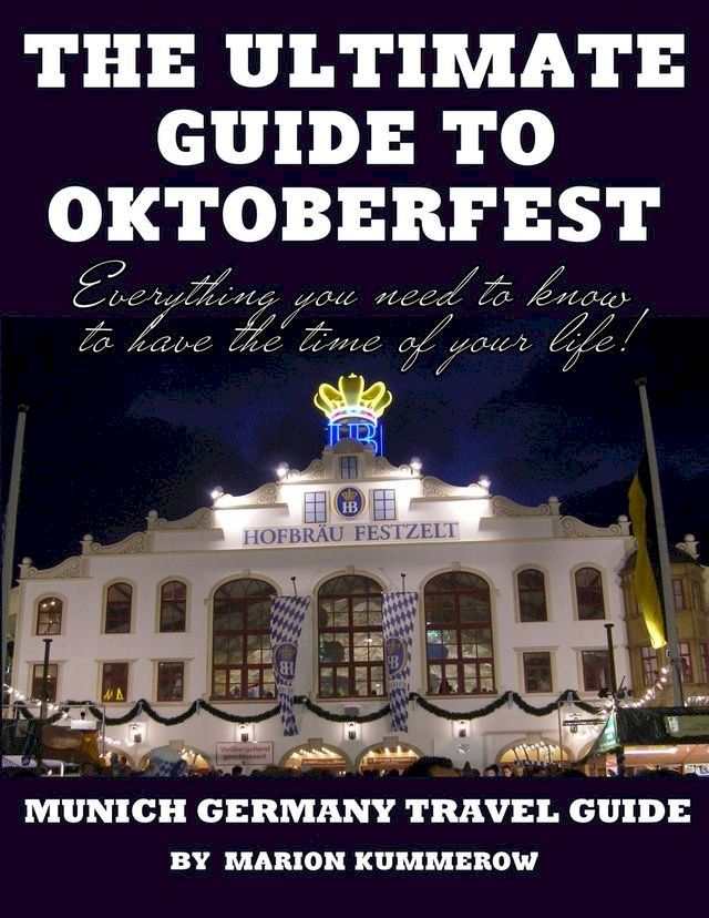  The Ultimate Guide to Oktoberfest - Munich Germany Travel Guide(Kobo/電子書)