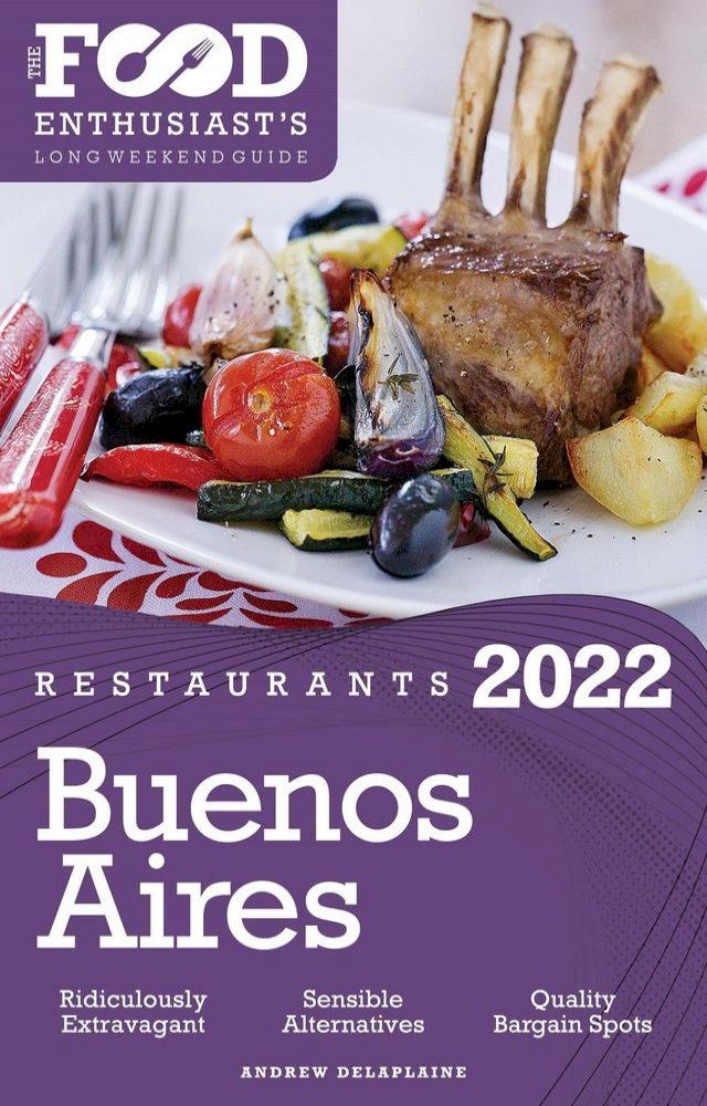  2022 Buenos Aires Restaurants - The Food Enthusiast’s Long Weekend Guide(Kobo/電子書)