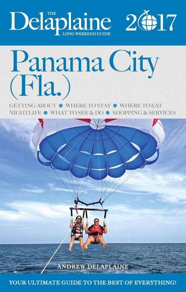  Panama City (Fla.) - The Delaplaine 2017 Long Weekend Guide(Kobo/電子書)