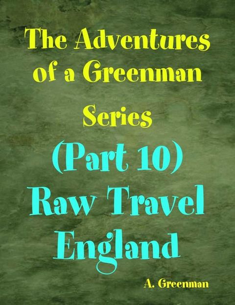 The Adventures of a Greenman Series: (Part 10) Raw Travel England(Kobo/電子書)