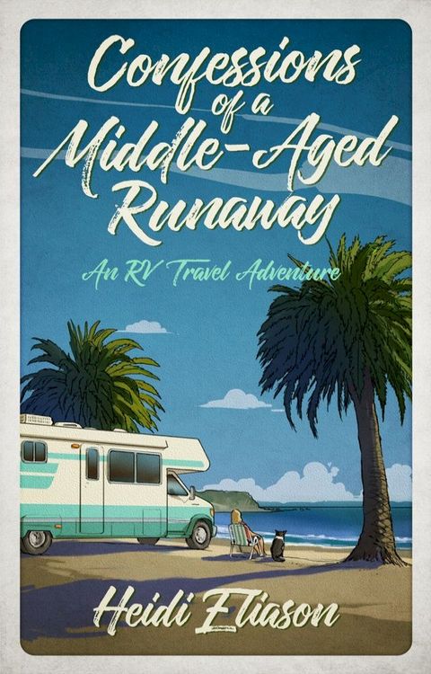 Confessions of a Middle-Aged Runaway: An RV Travel Adventure(Kobo/電子書)