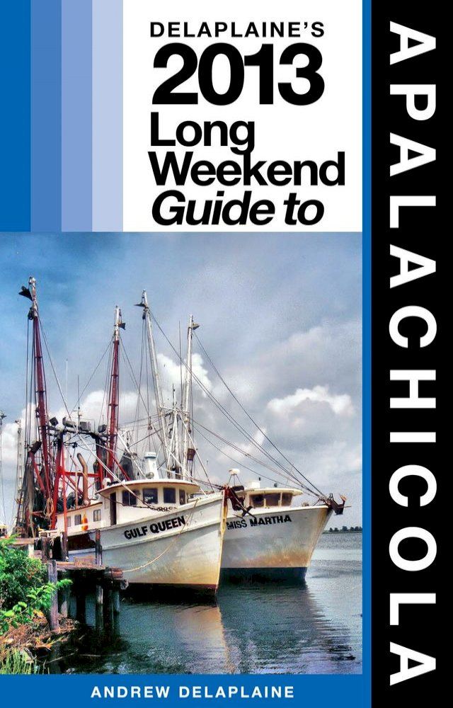  Delaplaine’s 2013 Long Weekend Guide to Apalachicola(Kobo/電子書)