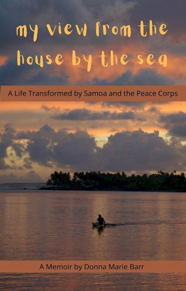  My View From the House by the Sea: A Life Transformed by Samoa and the Peace Corps(Kobo/電子書)