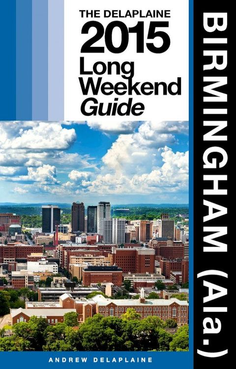 Birmingham (Ala.) The Delaplaine 2015 Long Weekend Guide(Kobo/電子書)