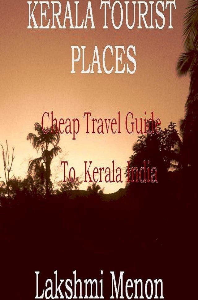  Kerala Tourist Places: A Cheap Travel Guide to Kerala India(Kobo/電子書)