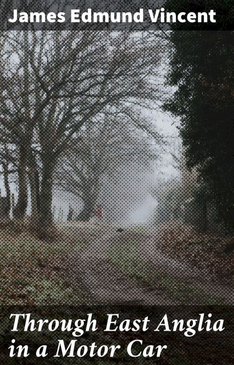 Through East Anglia in a Motor Car(Kobo/電子書)