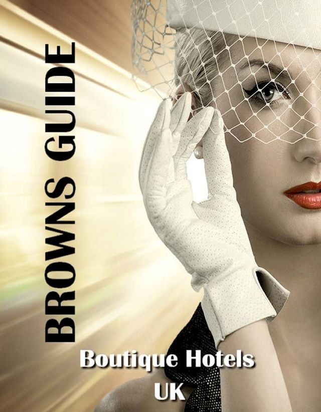  Browns Guide Boutique Hotels - UK(Kobo/電子書)