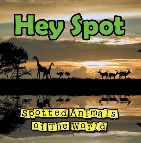 Hey Spot: Spotted Animals of The World(Kobo/電子書)