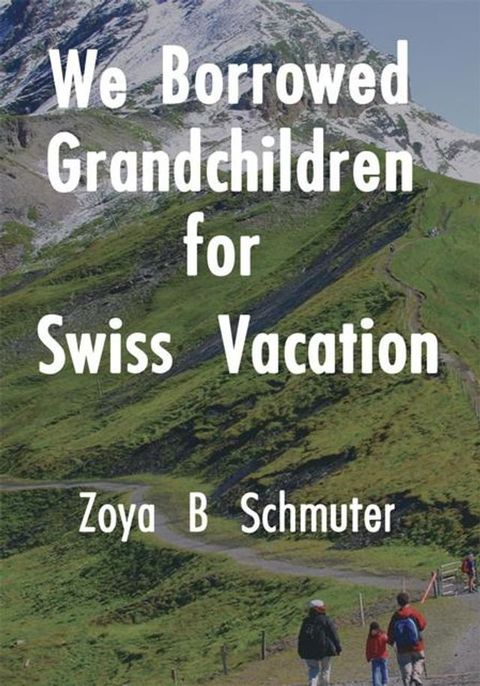 We Borrowed Grandchildren for Swiss Vacation(Kobo/電子書)