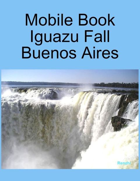 Mobile Book :Iguazu Fall Buenos Aires(Kobo/電子書)