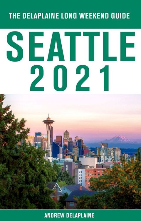 Seattle - The Delaplaine 2021 Long Weekend Guide(Kobo/電子書)