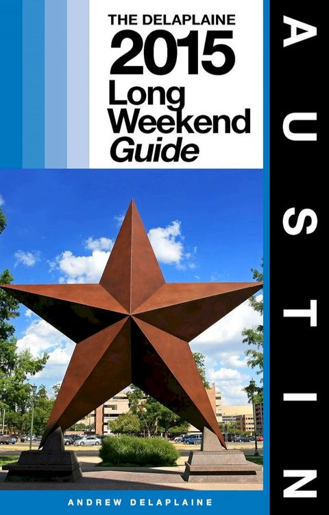 AUSTIN - The Delaplaine 2015 Long Weekend Guide(Kobo/電子書)