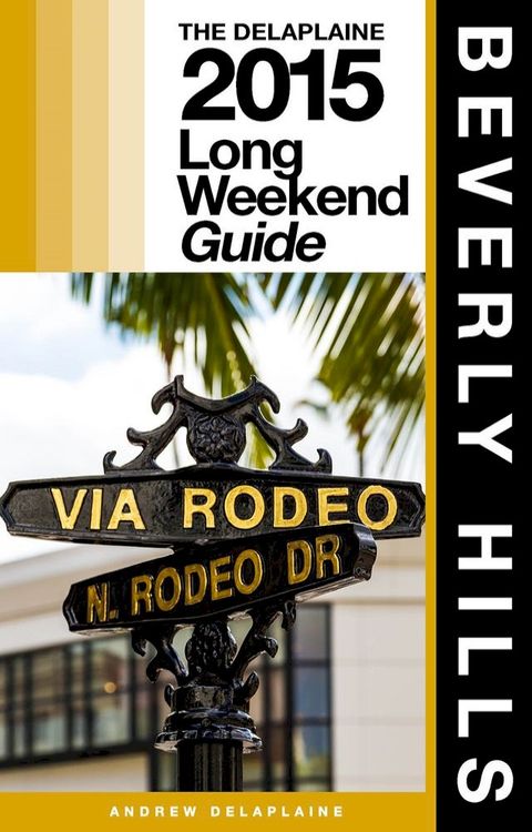 BEVERLY HILLS - The Delaplaine 2015 Long Weekend Guide(Kobo/電子書)