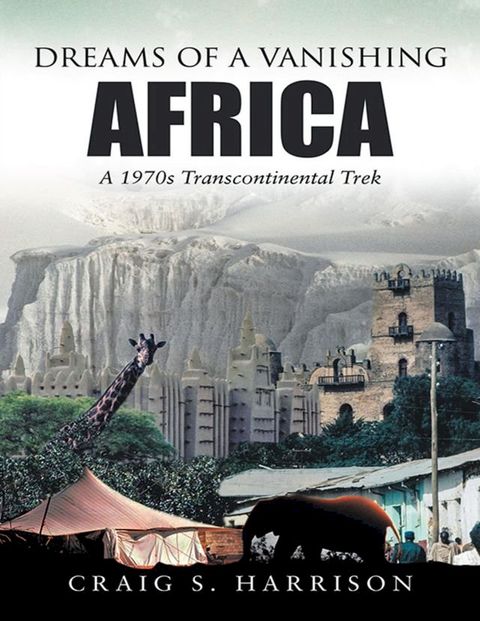 Dreams of a Vanishing Africa: A 1970s Transcontinental Trek(Kobo/電子書)