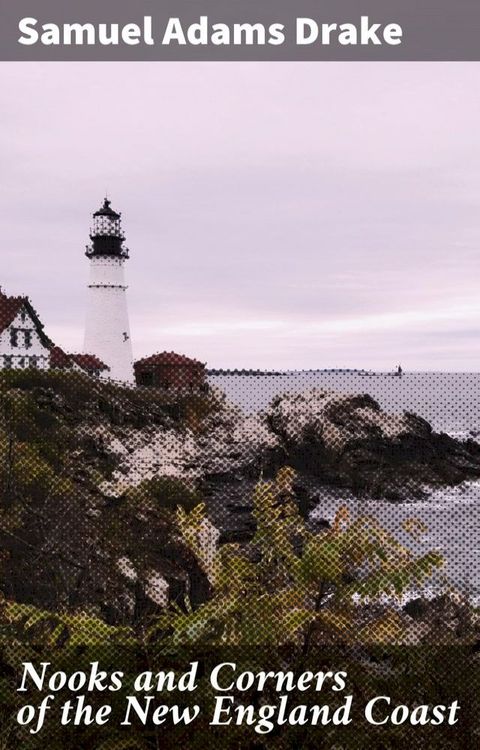 Nooks and Corners of the New England Coast(Kobo/電子書)