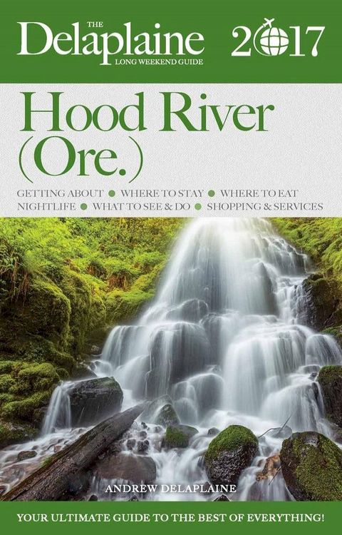 Hood River (Ore.) - The Delaplaine 2017 Long Weekend Guide(Kobo/電子書)