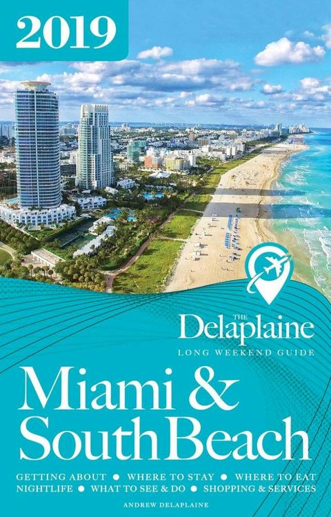 Miami & South Beach - The Delaplaine 2019 Long Weekend Guide(Kobo/電子書)