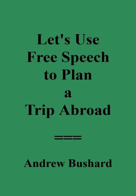 Let's Use Free Speech to Plan a Trip Abroad(Kobo/電子書)