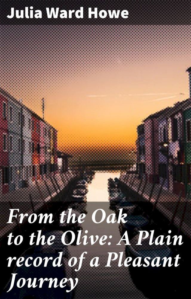  From the Oak to the Olive: A Plain record of a Pleasant Journey(Kobo/電子書)